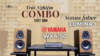 Combo Nghe Nhạc Ngọt Ngào-Khó Cưỡng Nổi | SONUS FABER LUMINA I Vs YAMAHA WXA-50