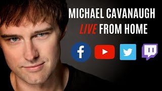 Michael Cavanaugh - Live From Home Episode 144