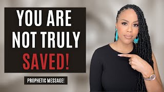 MUST WATCH! YOU ARE NOT TRULY SAVED! | PROPHETIC WARNING! | DON’T BE DECEIVED | PROPHETIC MESSAGE