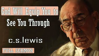 C S Lewis message - God Will Equip You To See You Through