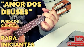 AMOR DOS DEUSES | FUNDO DE QUINTAL | CIFRAS SIMPLIFICADAS PARA CAVAQUINHO