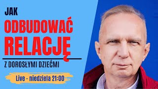 Jak odbudować relację z dorosłymi dziećmi? - Zapytaj Krzysztofa