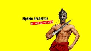 Męskie archetypy i Model Mority - żyj bez wymówek! [zwiastun seminarium]