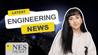 The LATEST Engineering News: October's TOP Stories | NES Fircroft