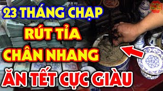 23 Tháng Chạp DỌN BÀN THỜ, TỈA CHÂN NHANG Thế Này Sẽ Được THẦN TÀI BAN LỘC, May Mắn Giàu Có Cả Năm