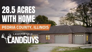 PEORIA COUNTY, ILLINOIS 28.5 ACRES WITH HOME