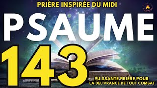 Psaume 143_ Puissante prière pour la délivrance de tout combat( prière inspirée  _ combat spirituel)