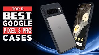 Best Google Pixel 8 Pro Cases 2024 | Top 5 Google Pixel 8 Pro Cases