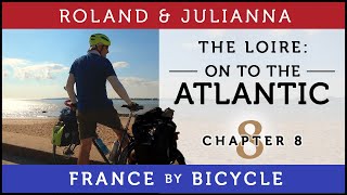 France by Bicycle | PART 8: THE LOIRE A VELO: ON TO THE ATLANTIC