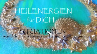 HEILENERGIEN für DICH - Situationen wandeln, transformieren, harmonisieren, lösen