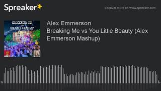 Breaking Me vs You Little Beauty (Alex Emmerson Mashup)