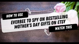 How To Use Everbee To Spy On Bestselling Mother's Day Gifts