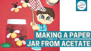 Making a Paper Jar from Acetate: Paper Piecing Idea