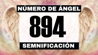 Por qué sigues viendo el número de ángel 894? El significado más profundo detrás de ver el 894