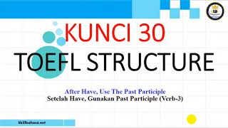 KUNCI 30 | TOEFL structure and written expression | After Have, Use The Past Participle