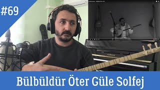 Ders 69 Bülbüldür Öter Güle Solfej Tam Çözüm