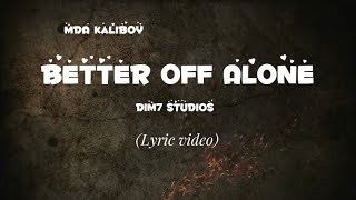 MDA KaliBoy - Better off Alone (Official Lyric video)