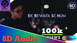 Woh Kisi Aur (8D Song) - Vicky Singh | Ek Bewafa Se Hum Kitna Pyaar Kar Rahe Hain 8D Audio