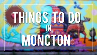 THINGS TO DO IN and AROUND MONCTON -  NEW BRUNSWICK | CANADA