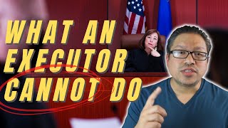 What an Executor CANNOT Do