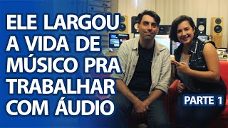 Ele era MÚSICO e foi trabalhar com ÁUDIO! (feat Ernani Napolitano 1/3)