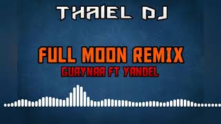 Full Moon REMIX | Guaynaa Ft Yandel | THAIEL DJ