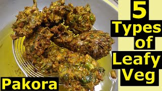 5 Types of पत्ते सब्जी के पकोड़े | Tasty पकोरा रेसिपी | 5 Leafy Veg Pakora Snacks Recipe | Pakoda