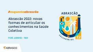 Abrascão 2022: novas formas de articular os conhecimentos na Saúde Coletiva