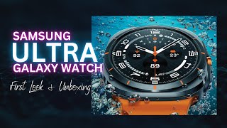 Unboxing & First Look: Samsung Galaxy Watch Ultra - The Ultimate Smartwatch Experience!