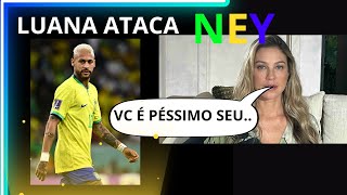 NEYMAR E LUANA PIOVANI TROCAM BRIGAS - VOCE É UM PÉSSIMO PAI!!