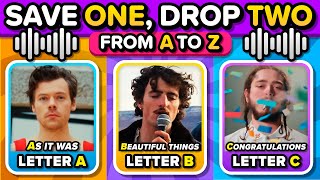 SAVE ONE, DROP TWO: A to Z 💃 PICK YOUR FAVORITE SONG 🔥 | Music Quiz