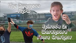 Episode 2: Warehouse Store Crashers - The Dunmore Show