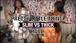 SLIM VS THICK PRETTY LITTLE THING HAUL WHY IS EVERYONE WEARING THESE ITEMS!! | THELMA AND RENEE