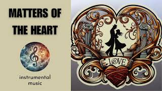 🎵 "MATTERS OF THE HEART" | instrumental music 2024 new songs