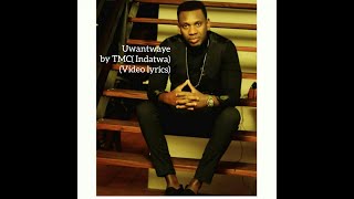 Uwantwaye by TMC Indatwa (video lyrics)