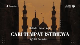 Cari Tempat Istimewa - ustadz Hanan Attaki