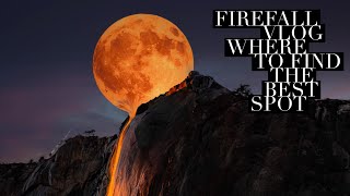 Yosemite Firefall Guide best spot 2023