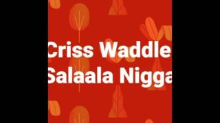 Criss Waddle – Salaala Niggas [Showboy Diss] (Audio Slide)