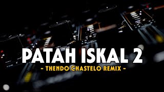 DJ PATAH ISKAL 2 (DISKO TANAH) THENDO CHASTELO REMIX 2024‼️