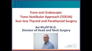 Prof. Avi Khafif - Trans-Vestibular Approach (TOEVA) and Scar-less Thyroid and Parathyroid Surgery