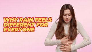 Why Pain Feels Different for Everyone