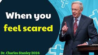 Dr  Charles Stanley 2024 - When you feel scared