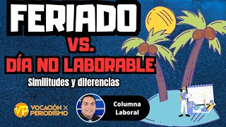 DIFERENCIAS ENTRE FERIADO Y DÍA NO LABORABLE. ¿COMO SE PAGAN LOS DIAS SI SE TRABAJAN?