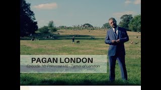 Pagan London Episode 10:  Primrose Hill - Tamer Of London