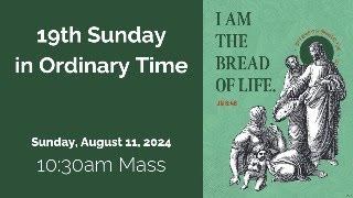 10:30am Mass 19th Sunday in Ordinary Time (August 11, 2024)