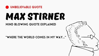 Max Stirner Quote Explained: "Where the world comes in my way..." from the ego and its own 1844