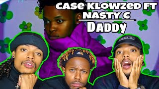 CaseKlowzed - Daddy (Feat. Nasty C) Reaction