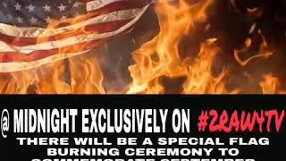 SPECIAL AMERICAN FLAG BURNING CEREMONY @ MIDNIGHT TO COMMEMORATE 9/11 #FYF911