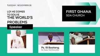 First Ghana SDA || LO! HE COMES TO SOLVE THE WORLD'S PROBLEMS || Ps I B Boateng || Day 3