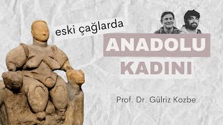 Prof. Gülriz Kozbe ile Eski Çağlarda Anadolu Kadını